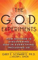 The G.O.D. Experiments: How Science Is Discovering God In Everything, Including Us