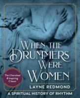 When the Drummers Were Women: A Spiritual History of Rhythm