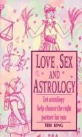 Love, Sex and Astrology: Let Astrology Help You Choose the Right Partner for You