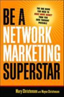 Be a Network Marketing Superstar: The One Book You Need to Make More Money Than You Ever Thought Possible