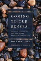 Coming to Our Senses: Healing Ourselves and the World Through Mindfulness