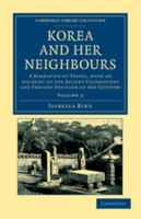 Korea & Her Neighbours: A Narrative Of Travel, With An Account Of The Recent Vicissitudes And Present Position Of The Country; Volume 2 1016686854 Book Cover