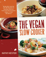 The Vegan Slow Cooker: Simply Set It and Go with 150 Recipes for Intensely Flavorful, Fuss-Free Fare Everyone (Vegan or Not