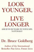 Look Younger, Live Longer: Add 25 to 50 Years to Your Life, Naturally