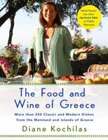 The Food and Wine of Greece: More Than 300 Classic and Modern Dishes from the Mainland and Islands