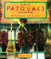 Cafe Pasqual's Cookbook: Spirited Recipes from Santa Fe