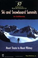 50 Classic Backcountry Ski and Snowboard Summits in California: Mount Shasta to Mount Whitney