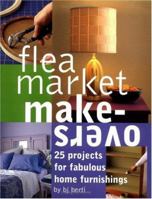 Flea Market Makeovers: 25 Projects for Fabulous Home Furnishings