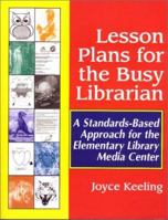 Lesson Plans for the Busy Librarian: A Standards-Based Approach for the Elementary Library Media Center