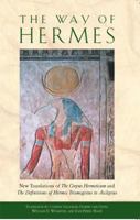 The Way of Hermes: New Translations of The Corpus Hermeticum and The Definitions of Hermes Trismegistus to Asclepius