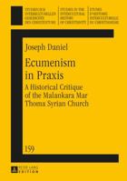 Ecumenism in Praxis: A Historical Critique of the Malankara Mar Thoma Syrian Church 3631654804 Book Cover