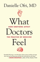 What Doctors Feel: How Emotions Affect the Practice of Medicine