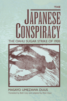 The Japanese Conspiracy: The Oahu Sugar Strike of 1920