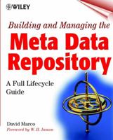 Building and Managing the Meta Data Repository: A Full Lifecycle Guide