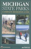 Michigan State Parks: A Complete Recreation Guide for Campers, Boaters, Anglers, Hikers, and Skiers