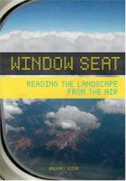 Window Seat: Reading the Landscape from the Air