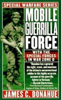 Mobile Guerrilla Force: With the Special Forces in War Zone D