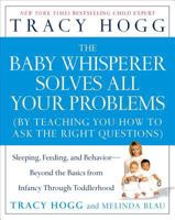 The Baby Whisperer Solves All Your Problems: Sleeping, Feeding, and Behavior--Beyond the Basics from Infancy Through Toddlerhood