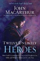 John MacArthur ,12 UNLIKELY HEROES HC