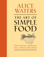 The Art of Simple Food: Notes and Recipes from a Delicious Revolution