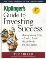 Kiplinger's Guide to Investing Success: Making Money Today in Stocks, Bonds, Mutual Funds and Real Estate