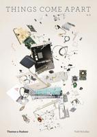 Things Come Apart: A Teardown Manual for Modern Living