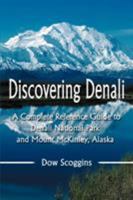 Discovering Denali: A Complete Reference Guide to Denali National Park and Mount McKinley, Alaska