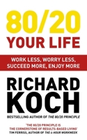 Living The 80/20 Way: Work Less, Worry Less, Succeed More, Enjoy More