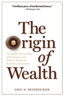 Origin of Wealth: Evolution, Complexity, and the Radical Remaking of Economics