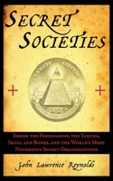 Secret Societies: Inside the World's Most Notorious Organizations