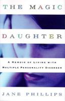 The Magic Daughter: A Memoir of Living with Multiple Personality Disorder