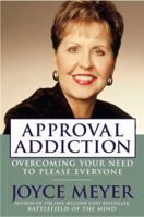 Approval Addiction: Overcoming Your Need to Please Everyone 0446577723 Book Cover