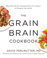 The Grain Brain Cookbook: More Than 150 Life-Changing Gluten-Free Recipes to Transform Your Health 1473619173 Book Cover