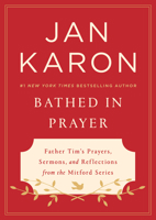 Bathed in Prayer: Father Tim's Prayers, Sermons, and Reflections from the Mitford Series