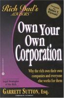 Own Your Own Corporation: Why the Rich Own Their Own Companies and Everyone Else Works for Them (Rich Dad's Advisors (Paperback))