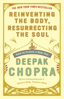 Reinventing the Body, Resurrecting the Soul: How to Create a New You