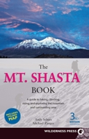 Mt. Shasta Book: Guide to Hiking, Climbing, Skiing & Exploring the Mtn & Surrounding Area (3rd Edition)