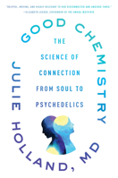 Good Chemistry: The Science of Connection, from Soul to Psychedelics