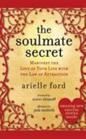 The Soulmate Secret: Manifest the Love of Your Life with the Law of Attraction