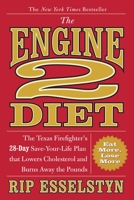 The Engine 2 Diet: The Texas Firefighter's 28-Day Save-Your-Life Plan that Lowers Cholesterol and Burns Away the Pounds