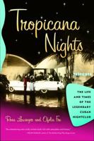 Tropicana Nights: The Life and Times of the Legendary Cuban Nightclub