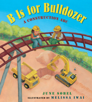 B Is for Bulldozer: A Construction ABC