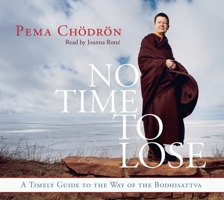 No Time to Lose: A Timely Guide to the Way of the Bodhisattva