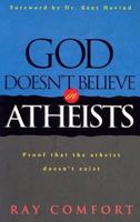 God Doesn't Believe in Atheists: Proof That the Atheist Doesn't Exist