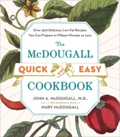 The Mcdougall Quick and Easy Cookbook: Over 300 Delicious Low-Fat Recipes You Can Prepare in Fifteen Minutes or Less