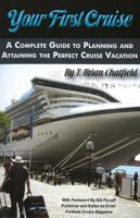 Your First Cruise: A Complete Guide to Planning and Attaining the Perfect Vacation Cruise