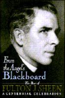 From the Angel's Blackboard: The Best of Fulton J. Sheen