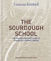 The Sourdough School: The Ground-Breaking Guide to Making Gut-Friendly Bread