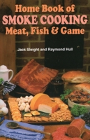 Home Book of Smoke Cooking: Meat, Fish & Game