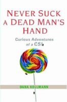 Never Suck A Dead Man's Hand: Curious Adventures of a CSI 0786296364 Book Cover